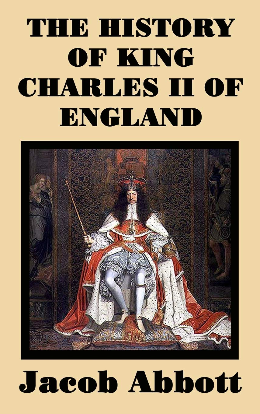 The History Of King Charles Ii Of England Abbott Jacob Amazon Com Books