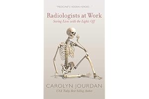 Radiologists at Work: Saving Lives with the Lights Off (X-Ray Visions Book 1)