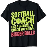 Softball Coach Like A Baseball Coach But with Bigger Balls T-Shirt