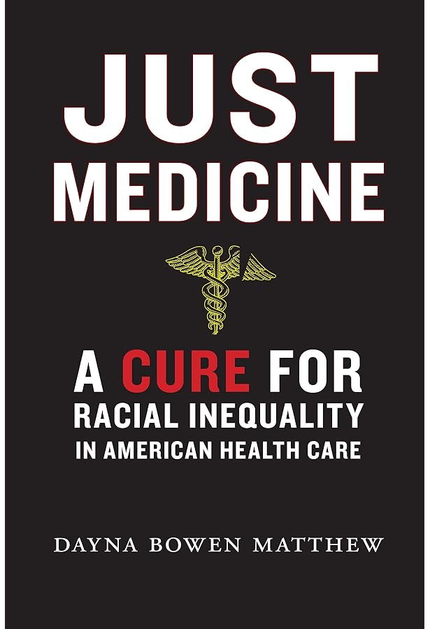 Just Medicine: A Cure for Racial Inequality in American Health Care: Matthew, Dayna Bowen: 9781479851621: Amazon.com: Books