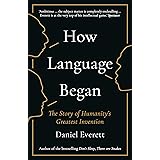 How Language Began: The Story of Humanity's Greatest Invention