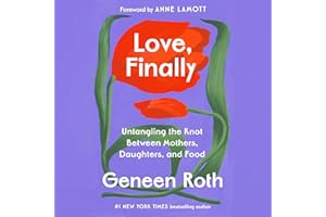 Love, Finally: Untangling the Knot Between Mothers, Daughters, and Food