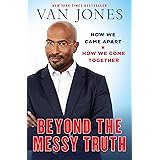 Beyond the Messy Truth: How We Came Apart, How We Come Together