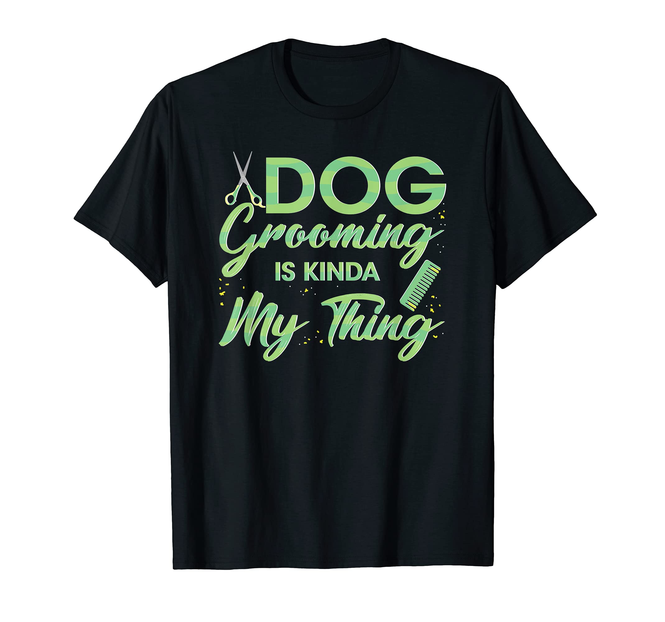 Dog Grooming Is Kinda My Thing - Dog Cuddler Grooming Spa T-Shirt