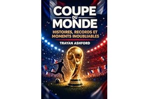 Coupe du Monde Histoires, records et moments inoubliables