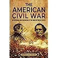 The American Civil War: An Enthralling Overview of the War Between States (U.S. History)