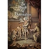 The Birth of Orientalism (Encounters with Asia)