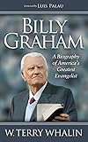 Billy Graham: A Biography of America's Greatest Evangelist