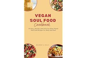 Vegan Soul Food Cookbook: 20 Easy, Healthy And Delicious Plant Based Soul Food Recipes For Body And Soul (Cooking for Optimal