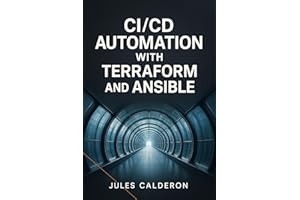 CI/CD AUTOMATION WITH TERRAFORM AND ANSIBLE: Build infrastructure pipelines for AWS, Azure, and GCP using Jenkins, GitLab CI,