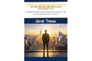 CRÉER UN BUSIINESS RENTABLE EN 30 JOURS MÊME SANS EXPÉRIIENCE: Le guide étape par étape pour passer de 0 à tes premières vent