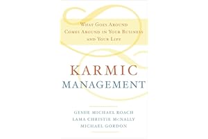 Karmic Management: What Goes Around Comes Around in Your Business and Your Life