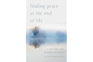 Finding Peace at the End of Life: A Death Doula's Guide for Families and Caregivers