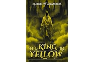 The King in Yellow An Illustrated Edition of Forbidden Tales: The Complete Collection, Deepened by Shades of Mystery and Hidd