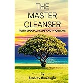 The Master Cleanser: With Special Needs and Problems