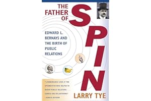The Father of Spin: Edward L. Bernays and the Birth of Public Relations
