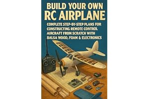 Build Your Own RC Airplane: Complete Step-by-Step Plans for Constructing Remote Control Aircraft from Scratch with Balsa Wood