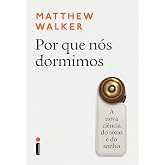 Por que nós dormimos: A nova ciência do sono e do sonho