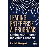 Leading Enterprise AI Programs: Optimize AI Teams for Value Creation