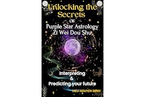 Unlocking the Secrets of Purple Star Astrology - Zi Wei Dou Shu: Interpreting & Predicting your future (Unlocking the Secret 