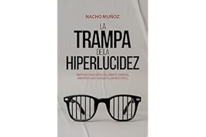 La trampa de la hiperlucidez: Mientras más explicas, menos habitas, mientras más analizas, menos vives (Spanish Edition)