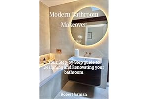 Modern Bathroom Makeover : Your Step-by-Step guide to Designing and Renovating your bathroom