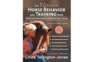 The Ultimate Horse Behavior and Training Book: Enlightened and Revolutionary Solutions for the 21st Century