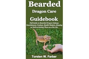 Bearded Dragon Care Guidebook: Full Guide on Bearded Dragon Upkeep; Nourishment, Conduct, Health Matters, Housing as Well as 