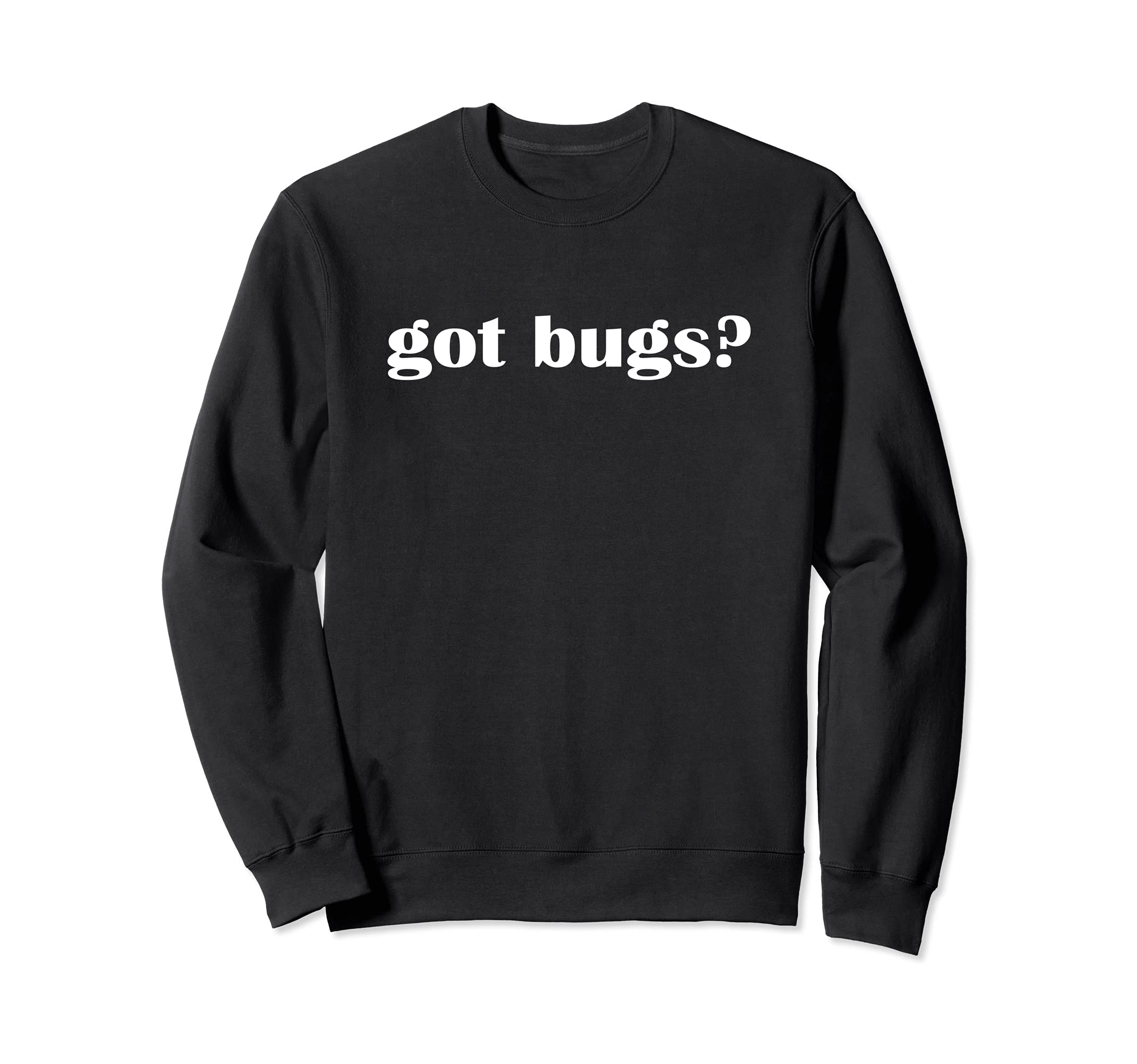 Got Bugs? Insects Spiders Sweatshirt