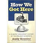 How We Got Here: A Slightly Irreverent History of Technology & Markets
