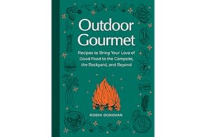 Outdoor Gourmet: Recipes to Bring Your Love of Good Food to the Campsite, the Backyard, and Beyond