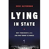 Lying in State: Why Presidents Lie -- And Why Trump Is Worse