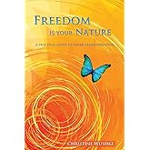 Freedom Is Your Nature: A Practical Guide to Inner Transformation