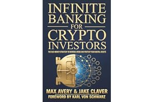 Infinite Banking for Crypto Investors: The Old-Money Strategy to Borrow, Grow and Protect Your Digital Assets