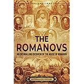 The Romanovs: An Enthralling Overview of the House of Romanov (Eastern Europe)