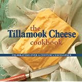 The Tillamook Cheese Cookbook: Celebrating 100 Years of Cheese ...