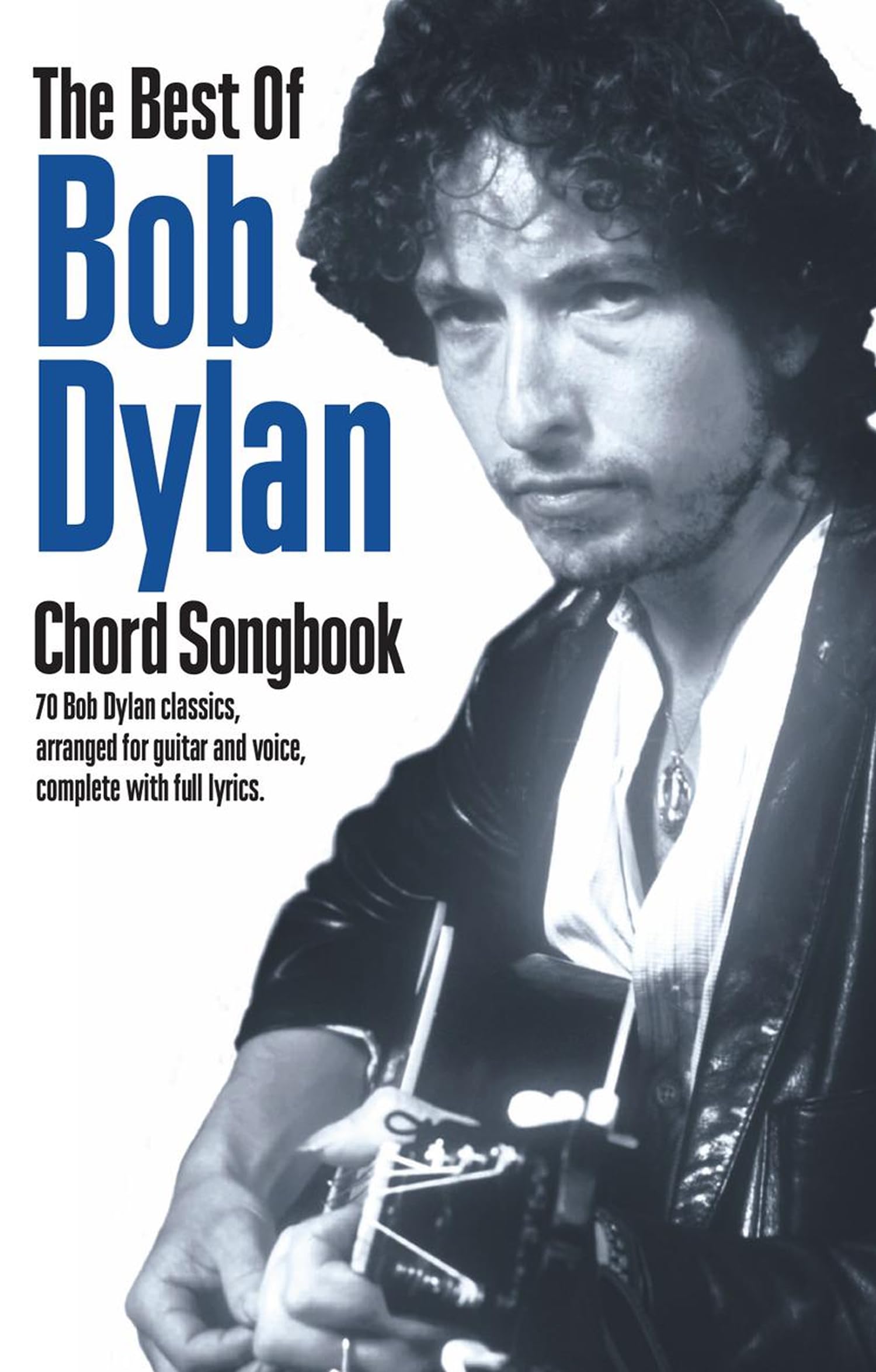 The Best Of Bob Dylan Chord Songbook | Songbook with Lyrics and Chord Boxes | 70 Classic Songs in Original Keys | Acoustic Guitar Sheet Music for Beginners and Fans | Easy Rock Guitar Song Collection