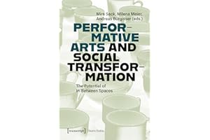 Performative Arts and Social Transformation: The Potential of In-Between Spaces (Theater Book 170)