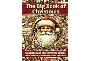 THE BIG BOOK OF CHRISTMAS: Stories, Traditions, Anecdotes, Legends, Curiosities and Representative Images from over 100 Countries of the World