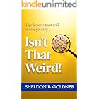 ISN'T THAT WEIRD!: Life lessons that will make you say...