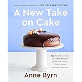 A New Take on Cake: 175 Beautiful, Doable Cake Mix Recipes for Bundts, Layers, Slabs, Loaves, Cookies, and More! A Baking Boo