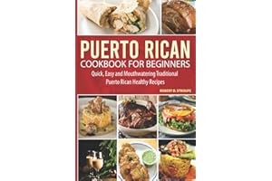 Puerto Rican Cookbook for Beginners: Quick, Easy and Mouthwatering Traditional Puerto Rican Healthy Recipes