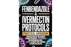 Fenbendazole & Ivermectin Protocols: A Practical Handbook for Cancer Patients and Caregivers, with Research-Based Treatment, Patient Experiences, and Step-by-Step Checklists
