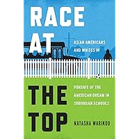 Race at the Top: Asian Americans and Whites in Pursuit of the American Dream in Suburban Schools