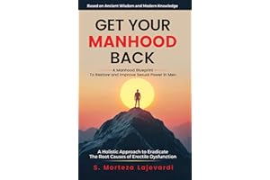 Get Your Manhood Back: A Holistic Approach to Eradicate the Root Causes of Erectile Dysfunction in Men: A Manhood Blueprint t