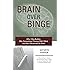 Brain over Binge: Why I Was Bulimic, Why Conventional Therapy Didn't Work, and How I Recovered for Good