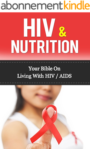 Download HIV & Nutrition: Your Bible On Living With HIV/AIDS (HIV Diet, Living with HIV, HIV Treatment) (English Edition) PDF
