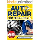 Auto Repair for Beginners: The Ultimate Guide to Becoming Mechanically Independent: Fix Your Own Automobile Problems. Uncover