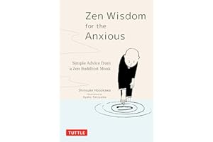 Zen Wisdom for the Anxious: Simple Advice from a Zen Buddhist Monk