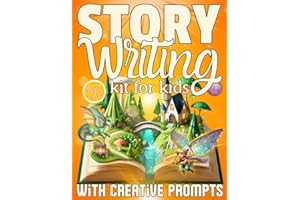 Story Writing Kit for Kids Ages 8-12: The Complete Guide with Creative Prompts, Practice, and Tips for Aspiring Young Authors and Storytellers to Write Their Own Book.